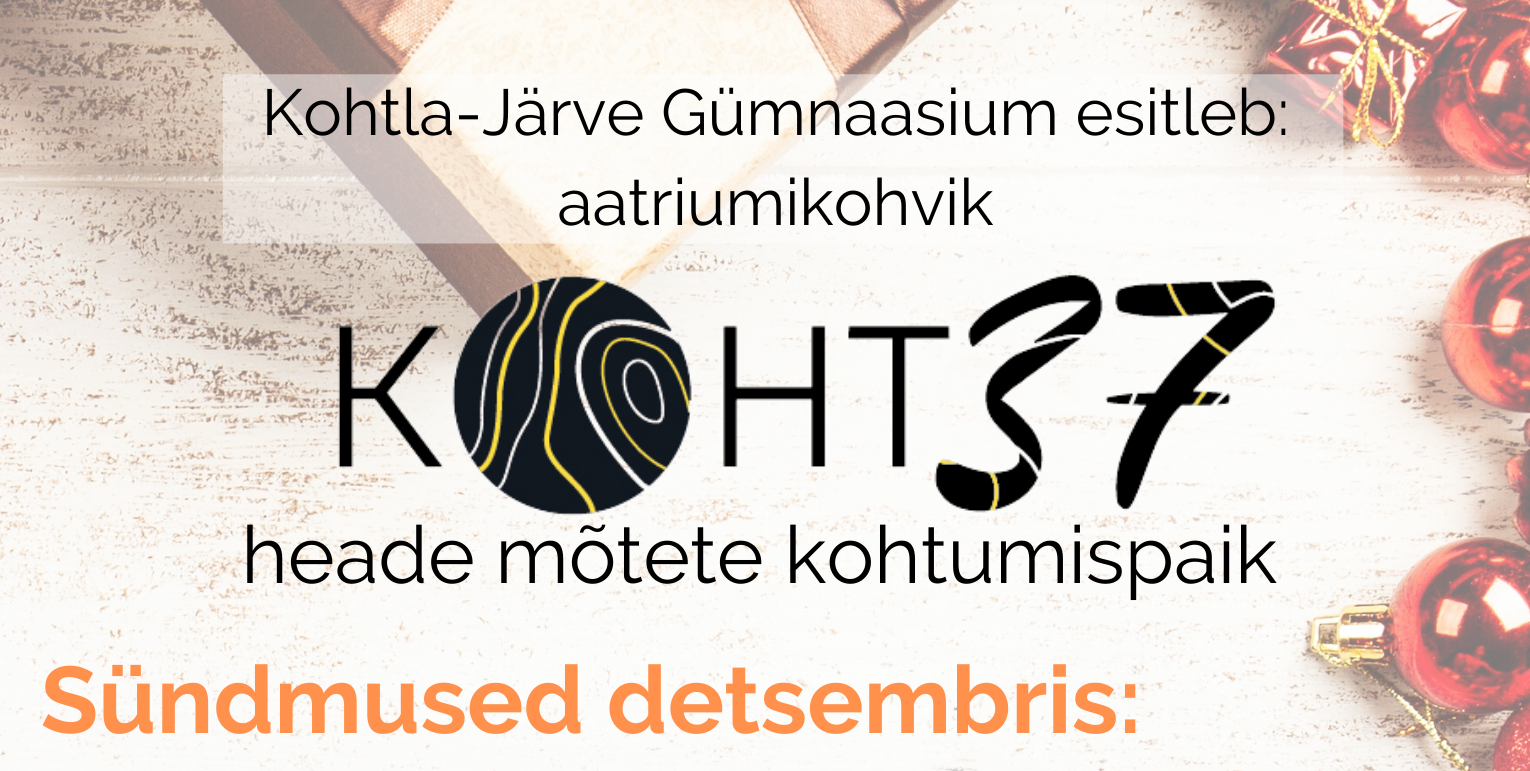 Read more about the article Aatriumikohvik KOHT37 ootab kõiki detsembrikuu sündmustele!